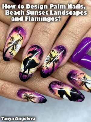 cover image of How to Design Palm Nails, Beach Sunset Landscapes and Flamingos?